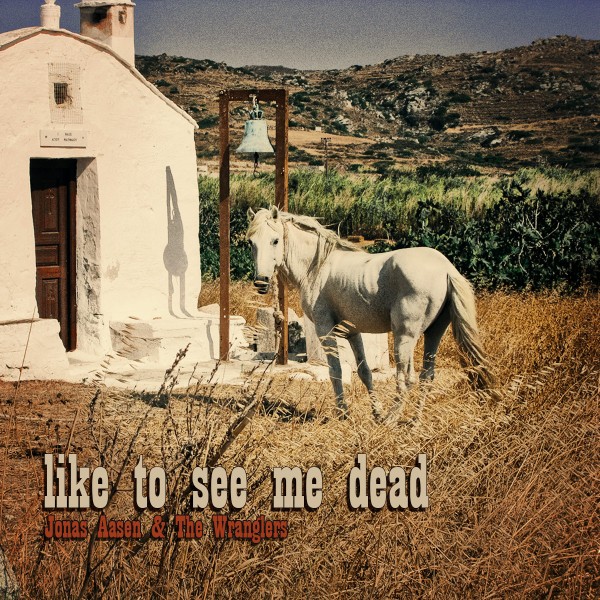 Cover til "like to see me dead" - Jonas Aasen & The Wranglers